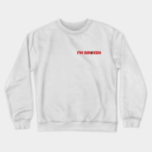 I'm Broken Crewneck Sweatshirt